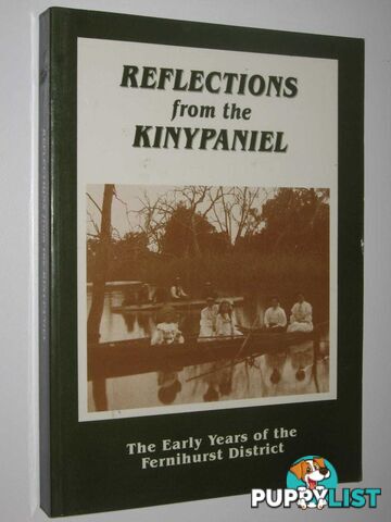 Reflections from the Kinypaniel : The Early Years of the Fernihurst District  - Author Not Stated - 1992