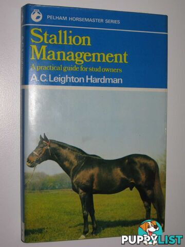 Stallion Management : A Practical Guide for Stud Owners  - Hardman A. C. Leighton - 1979