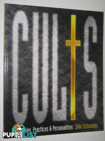 Cults: From Bacchus to Heaven's Gate  - Schroeder John - 2002