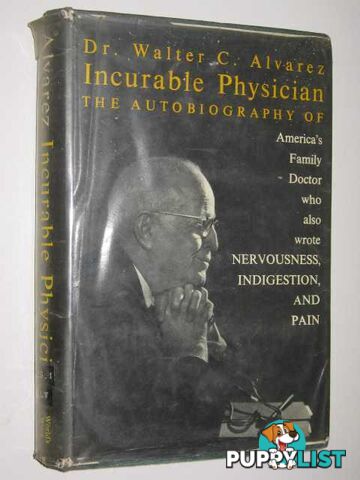 Incurable Physician : An Autobiography  - Alvarez Dr. Walter - 1964