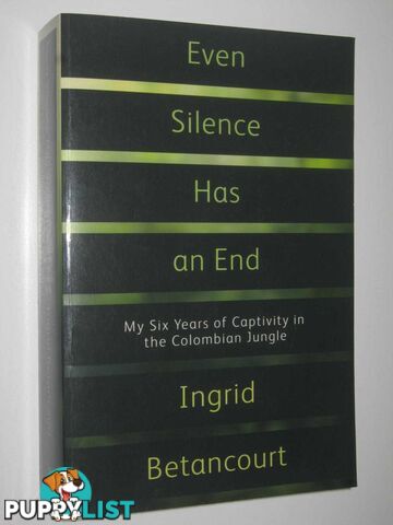 Even Silence Has an End : My Six Years of Captivity in the Colombian Jungle  - Betancourt Ingrid - 2010