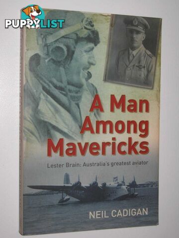 A Man Among Mavericks : Lester Brain: Australia's Greatest Aviator  - Cadigan Neil - 2008