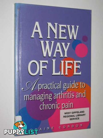 A New Way Of Life : A Practical Guide To Managing Arthritis & Chronic Pain  - Condon Loraine - 1995