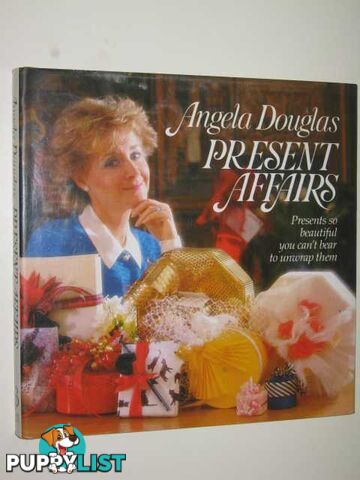 Present Affairs : Presents So Beautiful You Can't Bear To Unwrap Them  - Douglas Angela - 1987