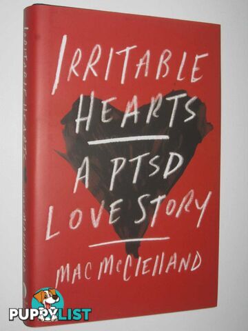 Irritable Hearts : A PTSD Love Story  - McClelland Mac - 2015