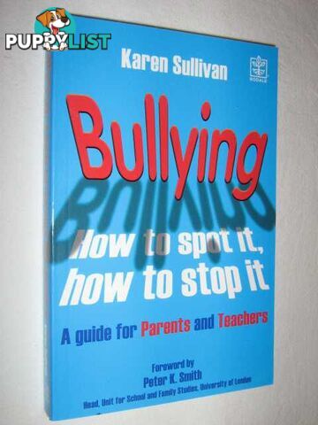 Bullying: How to Spot It, How to Stop It  - Sullivan Karen - 2006