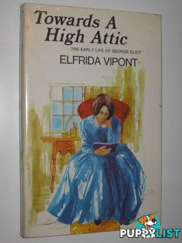 Towards a High Attic: The Early Life of George Eliot  - Vipont Elfrida - 1970