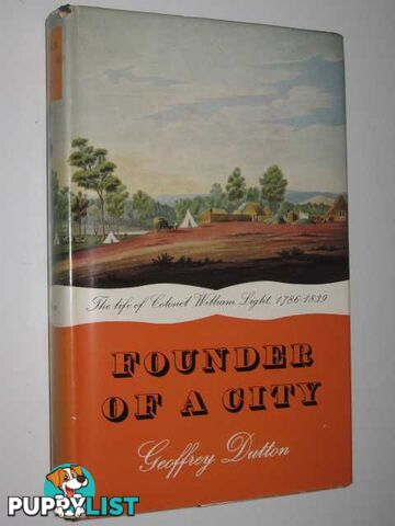 Founder of a City : The Life of Colonel William Light 1786-1839  - Dutton Geoffrey - 1960