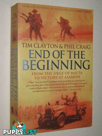 End Of The Beginning : From The Siege Of Malta To Victory At Alamein  - Clayton Tim & Craig, Phil - 2002