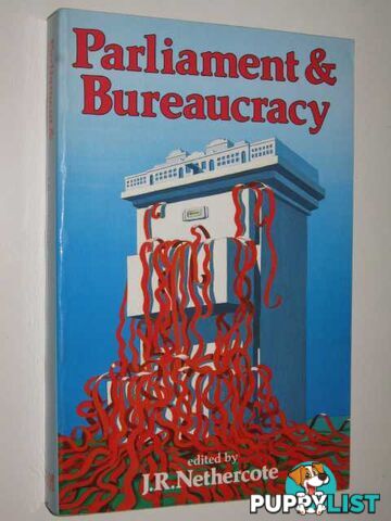 Parliament & Bureaucracy : Parliamentary Scrutiny of Administration Prospects and Problems in the 1980's  - Nethercote J. R. & Australian Institute of Public Administration - 1982