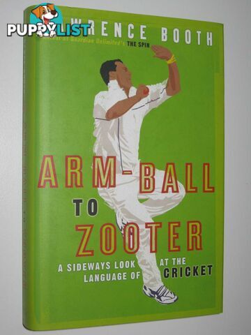 Arm-Ball to Zooter : A Sideways Look at the World of Cricket  - Booth Lawrence - 2006