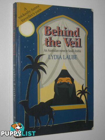 Behind the Veil : An Australian Nurse in Saudi Arabia  - Laube Lydia - 1997