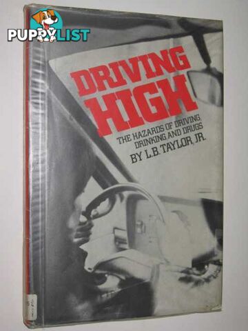 Driving High : The Hazards Of Driving, Drinking & Drugs  - Taylor L. B. - 1983