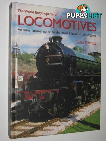 The World Encyclopedia of Locomotives : An International Guide to the Most Fabulous Train Engines  - Garratt Colin - 2011