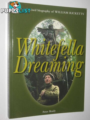 Whitefella Dreaming : The Authorised Biography of William Ricketts  - Brady Peter - 2010