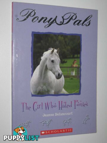 The Girl Who Hated Ponies - Pony Pals Series #13  - Betancourt Jeanne - 2006