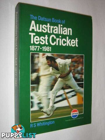 The Datsun Book of Australian Test Cricket 1877 to 1981  - Whitington R. S. - 1981