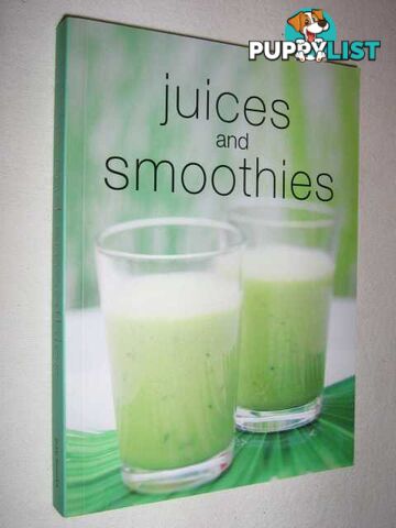 Juices and Smoothies  - Author Not Stated - 2006