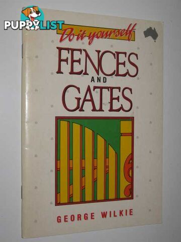 Do It Yourself Fences and Gates  - Wilkie George - 1991