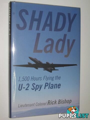 Shady Lady : 1500 Hours Flying the U-2 Spy Plane  - Bishop Rick - 2017