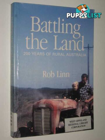 Battling The Land : 200 Years of Rural Australia  - Linn Rob - 1999