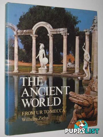 The Ancient World : From Ur to Mecca  - Ziehr Wilhelm - 1982