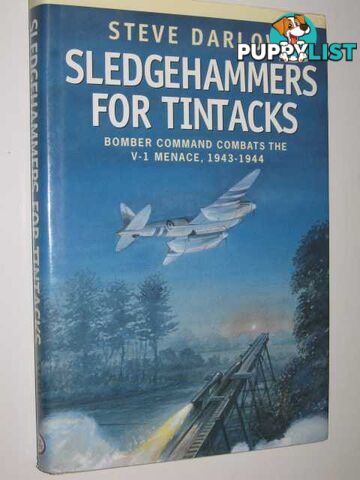 Sledgehammers for Tintacks : Bomber Command Combats the V-1 Menace, 1943-1944  - Darlow Steve - 2002