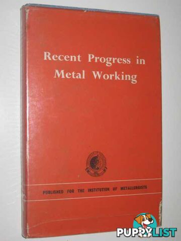 Recent Progress in Metal Working  - The Institution of Metallurgists - 1964