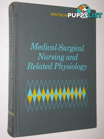 Medical-Surgical Nursing and Related Physiology  - Watson Jeanette E. - 1972