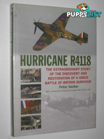 Hurricane R4118 : The Extraordinary Story of the Discovery and Restoration of a Great Battle of Britain Survivor  - Vacher Peter - 2005