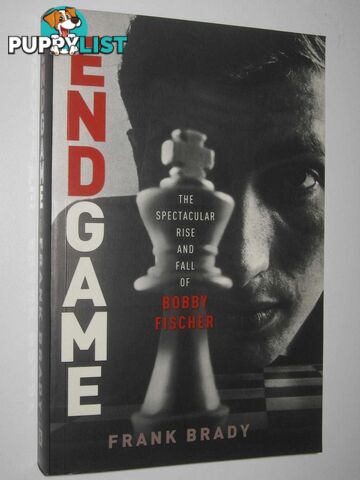 Endgame : The Spectacular Rise and Fall of Bobby Fischer  - Brady Frank - 2011