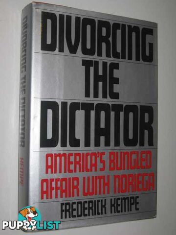 Divorcing the Dictator : America's Bungled Affair with Noriega  - Kempe Frederick - 1990