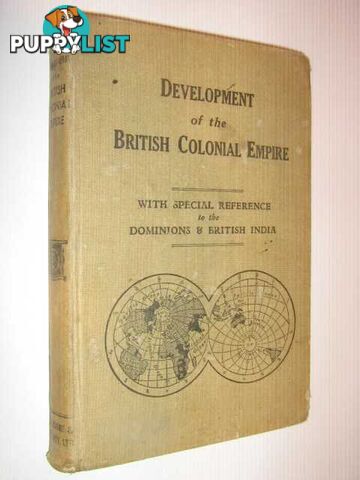 Development of the British Colonial Empire, with special reference to the dominions and British India  - Author Not Stated - 1947