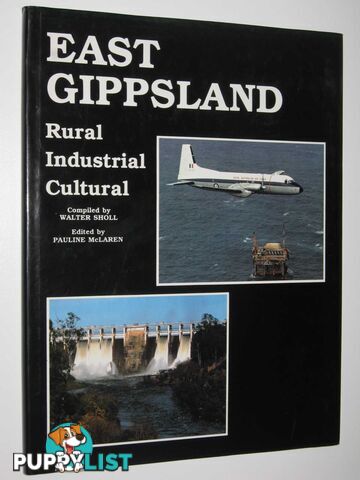 East Gippsland : Rural, Industrial, Cultural  - Sholl Walter - 1985