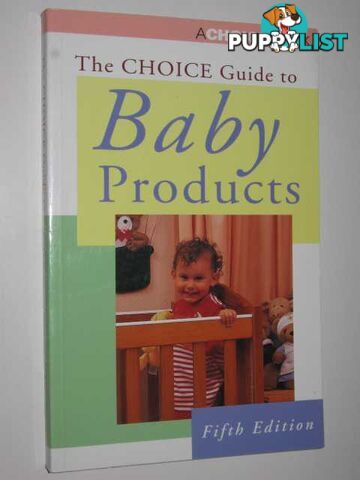 The Choice Guide to Baby Products  - Australian Consumers' Association Staff - 1997