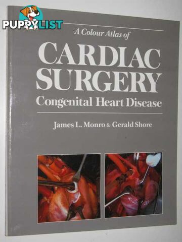 A Colour Atlas of Cardiac Surgery : Congenital Heart Disease  - Monroe James & Shore, Gerald - 1989