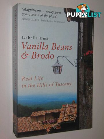 Vanilla Beans & Brodo : Real Life In The Hills Of Tuscany  - Dusi Isabella - 2002