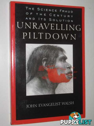 Unraveling Piltdown : The Science Fraud of the Century and Its Solution  - Walsh John Evangelist - 1996