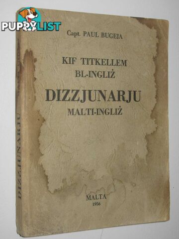 Kif Titkellem Bl-Ingliz. Dizzjunarju Malti-Ingliz : Maltese-English Dictionary  - Bugeja Capt. Paul - 1956