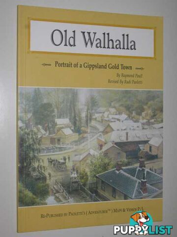 Old Walhalla : Portrait of a Gippsland Gold Town  - Paull Raymond - 2003