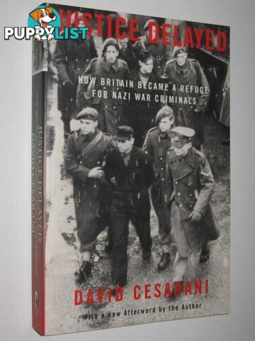 Justice Delayed : How Britain Became a Refuge for Nazi War Criminals  - Cesarani David - 2001