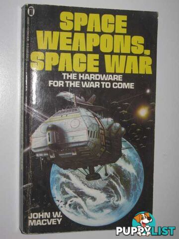 Space Weapons, Space War : The Hardware For The War To Come  - Macvey John W - 1982