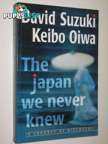 The Japan We Never Knew : A Journey Of Discovery  - Suzuki David & Oiwa, Keibo - 1996