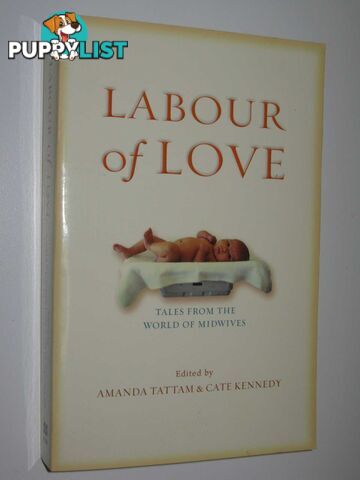 Labour of Love : Tales from the World of Midwives  - Tattam Amanda & Kennedy, Cate - 2005