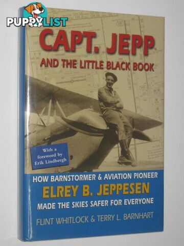 Capt. Jepp and the Little Black Book : How Barnstormer and Aviation Pioneer Elrey B. Jeppesen Made the Skies Safer for Everyone  - Whitlock Flint & Barnhart, Terry L. - 2007