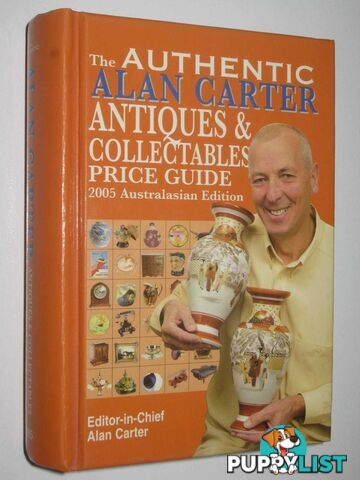 The Authentic Alan Carter Antiques and Collectables Price Guide : 2005 Australasian Edition  - Carter Alan - 2005