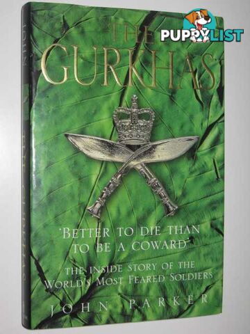 The Gurkhas : The Inside Stories of the World's Most Feared Soldiers  - Parker John - 1999