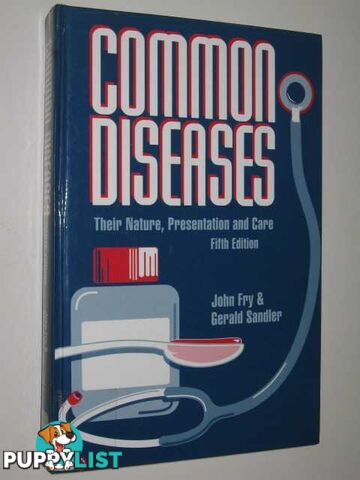 Common Diseases : Their Nature, Presentation And Care  - Fry John & Sandler, Gerald - 1993