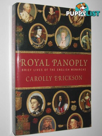 Royal Panoply : Brief Lives of the English Monarchs  - Erickson Carolly - 2007