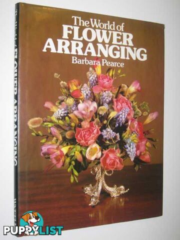 The World Of Flower Arranging  - Pearce Barbara - 1983